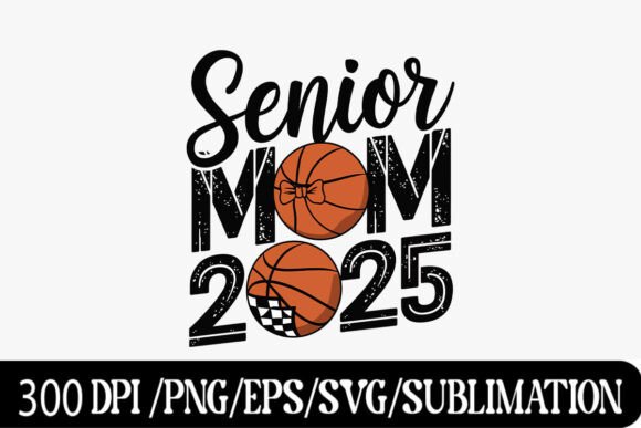 Celebrating Senior Year with the Senior Mom 2025 Basketball Graphic